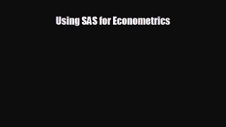 READ book Using SAS for Econometrics#  BOOK ONLINE
