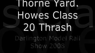 Thorne Yard. Howes Class 20 Thrash. Darlington Model Rail Show 2008