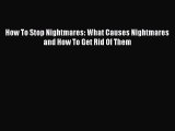 Read How To Stop Nightmares: What Causes Nightmares and How To Get Rid Of Them PDF Online