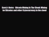 FREE DOWNLOAD Garry's Notes - Bitcoin Mining In The Cloud: Mining for Bitcoins and other Crytocurrency
