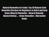 Read Natural Remedies for Colds: Top 50 Natural Cold Remedies Recipes for Beginners in Quick