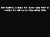 Read Essential Oils: Essential Oils  - Unleash the Power of Essential Oils by Using this Step