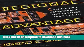 Read Regional Advantage: Culture and Competition in Silicon Valley and Route 128  Ebook Free