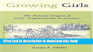 Read Growing Girls: The Natural Origins of Girls  Organizations in America (Rutgers Series in