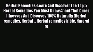 Read Herbal Remedies: Learn And Discover The Top 5 Herbal Remedies You Must Know About That