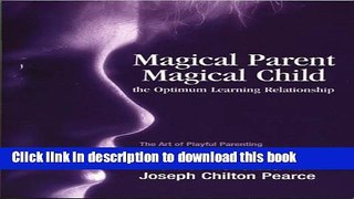 Read Magical Parent-Magical Child, the Optimum Learning Relationship  Ebook Free