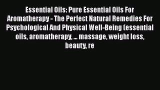 Read Essential Oils: Pure Essential Oils For Aromatherapy - The Perfect Natural Remedies For