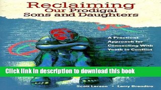 Read Reclaiming Our Prodigal Sons and Daughters: A Practical Approach for Connecting with Youth in