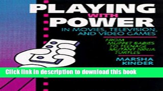 Download Playing with Power in Movies, Television, and Video Games: From Muppet Babies to Teenage