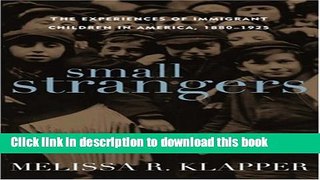 Download Small Strangers: The Experiences of Immigrant Children in America, 1880-1925 (American