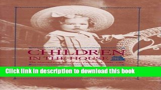 Read Children in the House: The Material Culture of Early Childhood, 1600-1900  Ebook Online