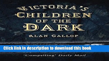 Read Victoria s Children of the Dark: Life and Death Underground in Victorian England  PDF Free