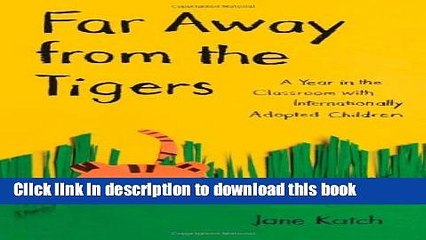 Read Far Away from the Tigers: A Year in the Classroom with Internationally Adopted Children