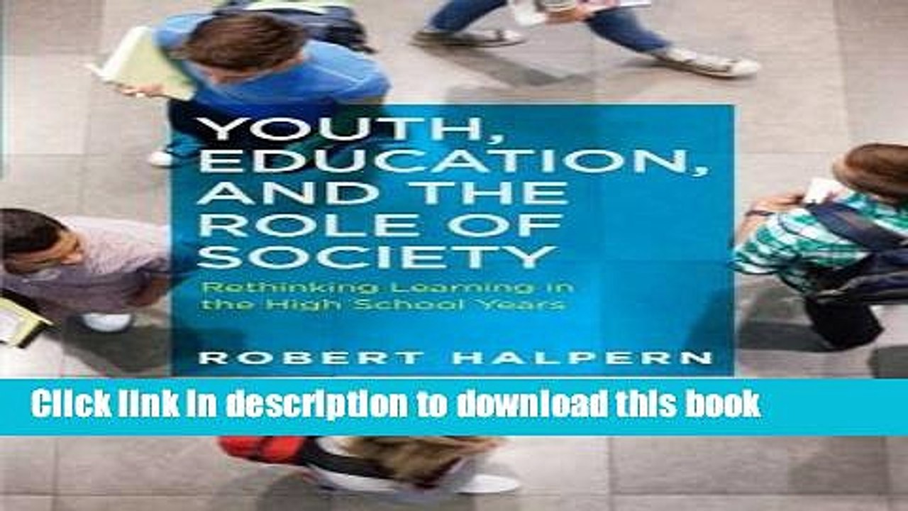 Download Youth, Education, and the Role of Society: Rethinking Learning in the High School Years