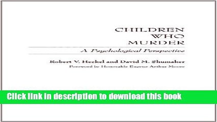 Download Children Who Murder: A Psychological Perspective  Ebook Free