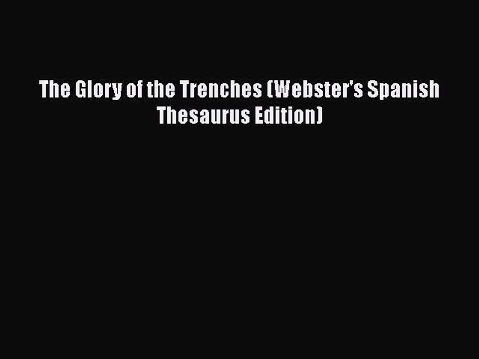 READ book The Glory of the Trenches (Webster's Spanish Thesaurus Edition)#  FREE BOOOK ONLINE