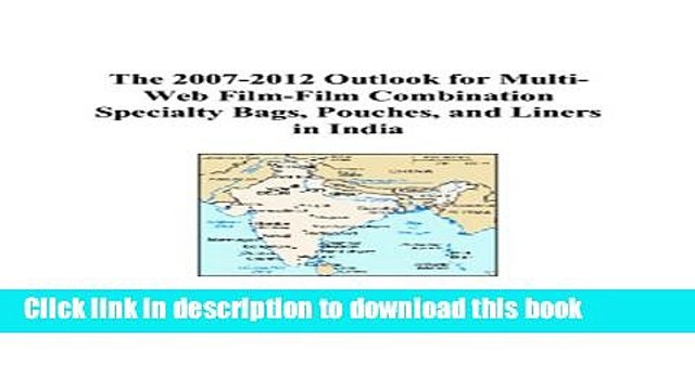 Read The 2007-2012 Outlook for Multi-Web Film-Film Combination Specialty Bags, Pouches, and Liners