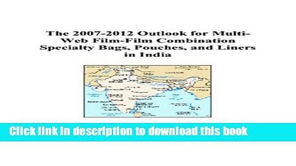 Read The 2007-2012 Outlook for Multi-Web Film-Film Combination Specialty Bags, Pouches, and Liners