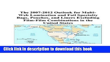 Read The 2007-2012 Outlook for Multi-Web Lamination and Foil Specialty Bags, Pouches, and Liners