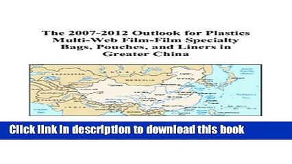 Read The 2007-2012 Outlook for Plastics Multi-Web Film-Film Specialty Bags, Pouches, and Liners in