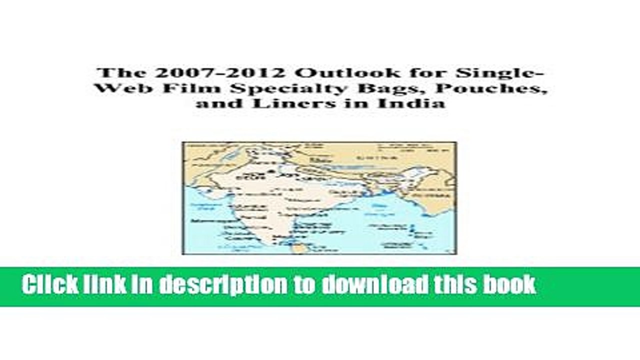 Read The 2007-2012 Outlook for Single-Web Film Specialty Bags, Pouches, and Liners in India  PDF