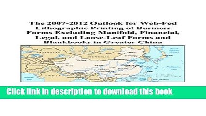 Read The 2007-2012 Outlook for Web-Fed Lithographic Printing of Business Forms Excluding Manifold,