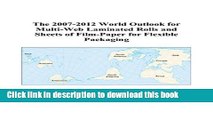 Read The 2007-2012 World Outlook for Multi-Web Laminated Rolls and Sheets of Film-Paper for