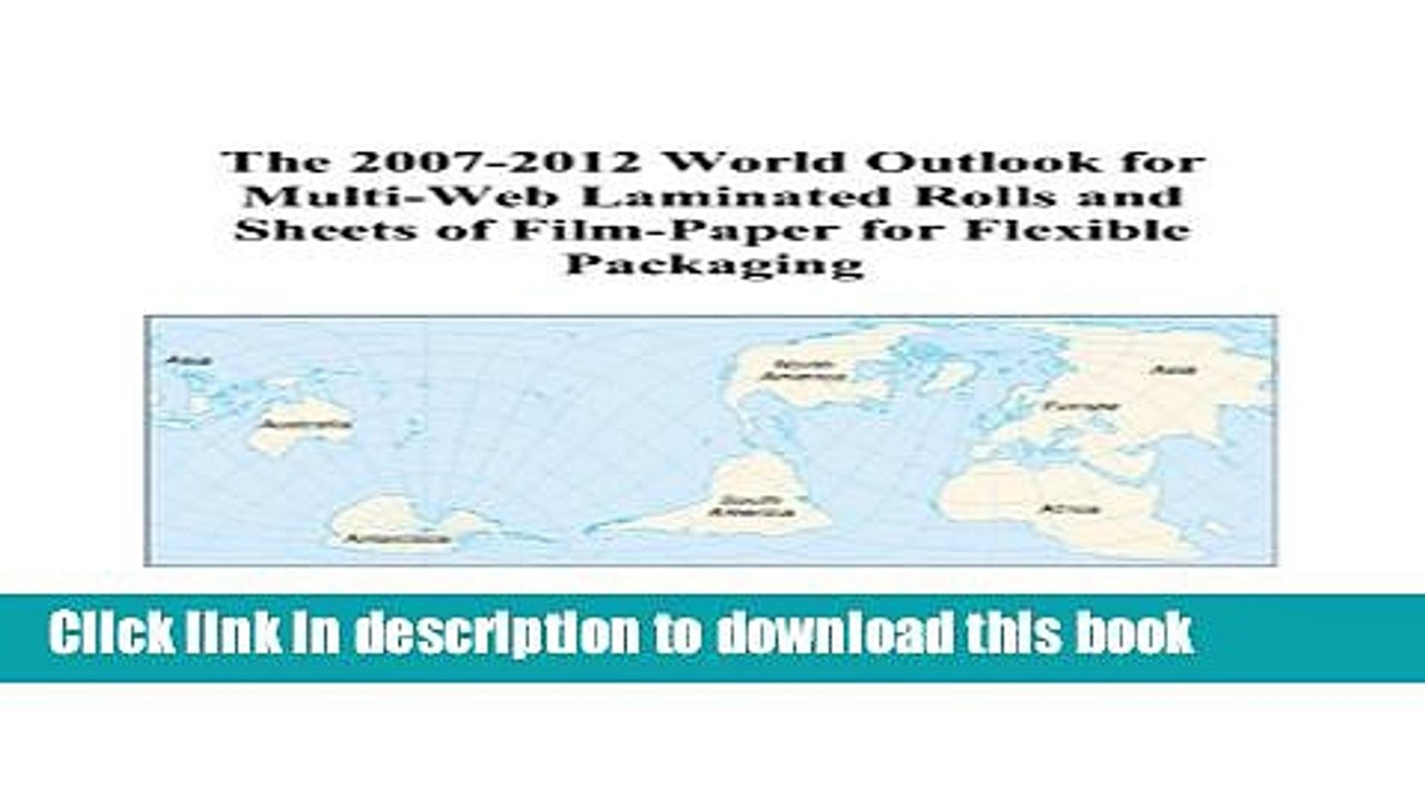 Read The 2007-2012 World Outlook for Multi-Web Laminated Rolls and Sheets of Film-Paper for