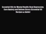 Read Essential Oils for Mental Health: Beat Depression Cure Anxiety and Relieve Stress (Essential