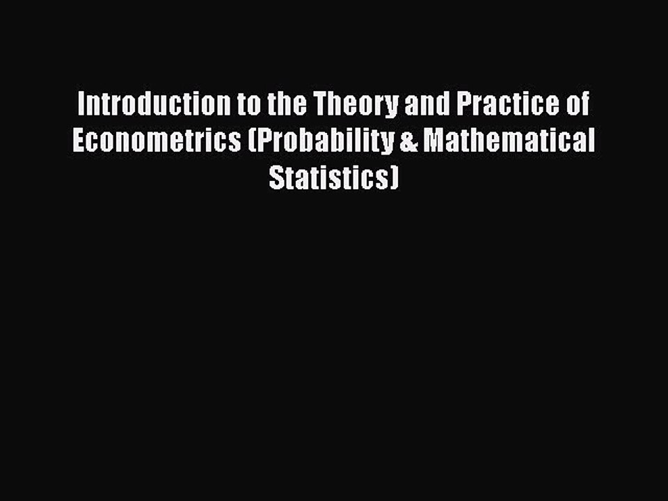 FREE PDF Introduction to the Theory and Practice of Econometrics (Probability & Mathematical