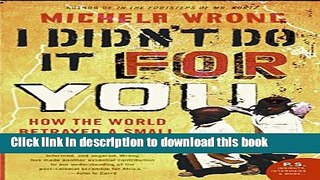 Read I Didn t Do It for You: How the World Betrayed a Small African Nation PDF Online