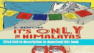 Read It s Only the Himalayas: And Other Tales of Miscalculation from an Overconfident Backpacker