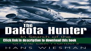 Read The Dakota Hunter: In Search of the Legendary DC-3 on the Last Frontiers Ebook Free