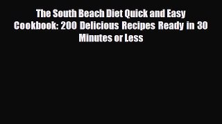 Read The South Beach Diet Quick and Easy Cookbook: 200 Delicious Recipes Ready in 30 Minutes