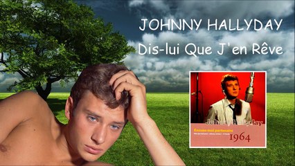 johnny hallyday dis lui que j en reve
