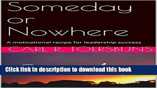 Download Someday or Nowhere: A motivational recipe for leadership success  PDF Online
