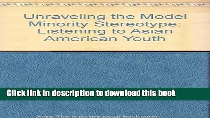 Read Unraveling the "Model Minority" Stereotype: Listening to Asian American Youth  Ebook Online