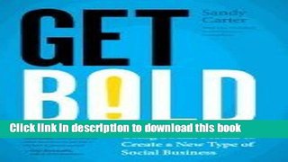 Read Get Bold- Using Social Media to Create a New Type of Social Business (12) by Carter, Sandy