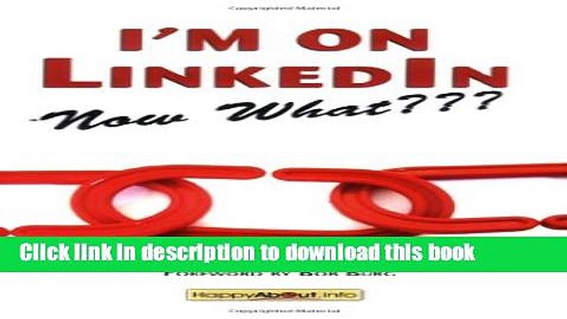 Read I m on LinkedIn Now What???: A Guide to Getting the Most OUT of LinkedIn:2nd (Second)