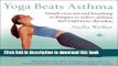 Read Books Yoga Beats Asthma: Simple exercises and breathing techniques to relieve asthma and