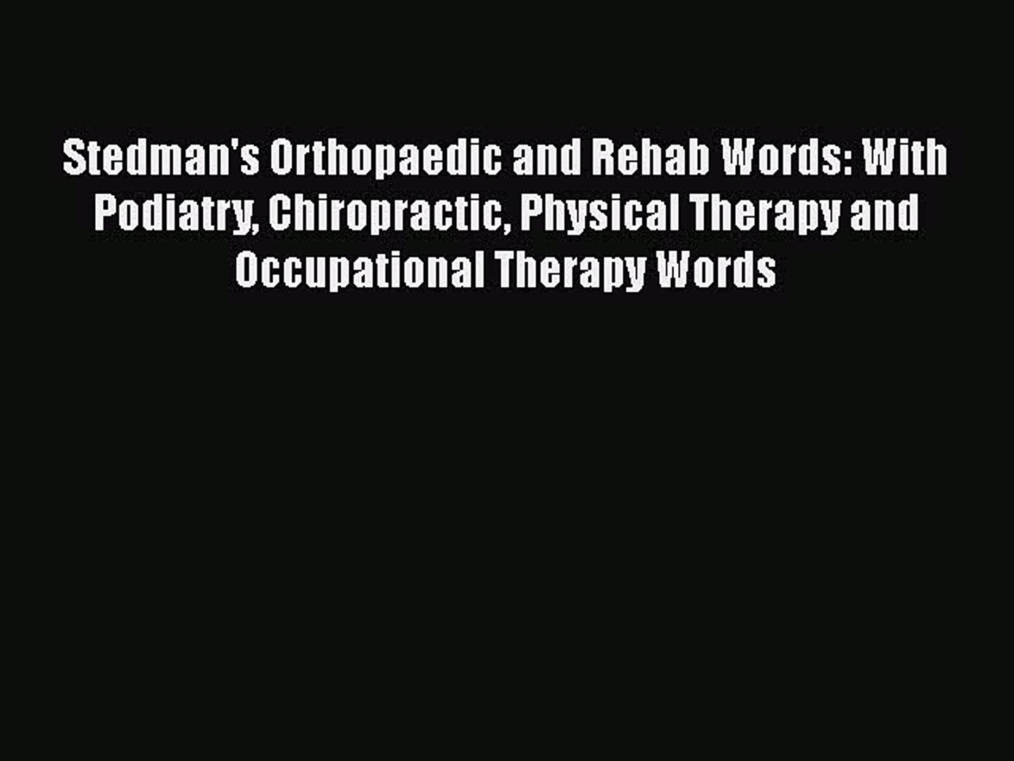 Read Stedmans Orthopaedic And Rehab Words With Podiatry Chiropractic Physical Therapy And - 
