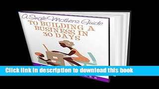 Read a single mothers guide to building a business in 30 days  Ebook Online