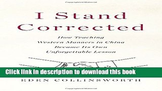 Read I Stand Corrected: How Teaching Western Manners in China Became Its Own Unforgettable Lesson