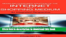 Read Modeling Consumer Adoption of the Internet as a Shopping Medium: An Integrated Perspective