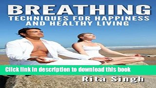 Read Books Breathing: Breathing Techniques: For Happiness and Healthy Living (For Anxiety, Stress,