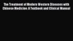 Read The Treatment of Modern Western Diseases with Chinese Medicine: A Textbook and Clinical