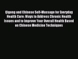 Read Qigong and Chinese Self-Massage for Everyday Health Care: Ways to Address Chronic Health