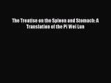 Read The Treatise on the Spleen and Stomach: A Translation of the Pi Wei Lun Ebook Free