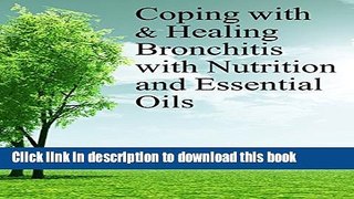 Read Books Coping with   Healing Bronchitis with Nutrition and Essential Oils (Coping with