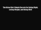 Read The Asian Diet: Simple Secrets for Eating Right Losing Weight and Being Well Ebook Free